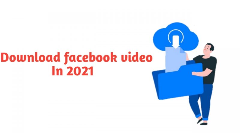 Download facebook video in 2021