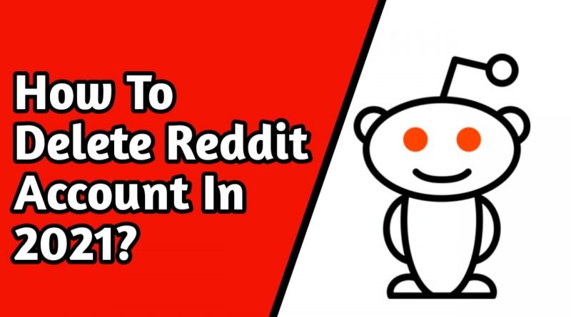 How To Delete Reddit Account In 2021