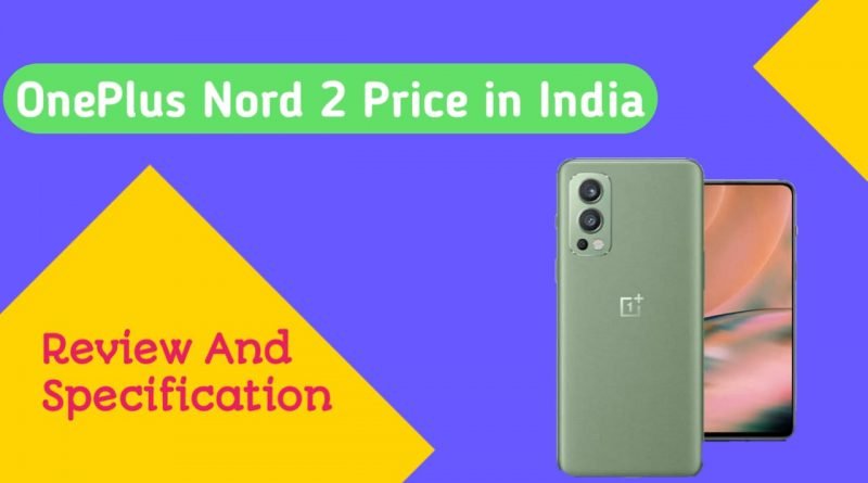 OnePlus Nord 2 5G smartphone Price, Spefications and Review