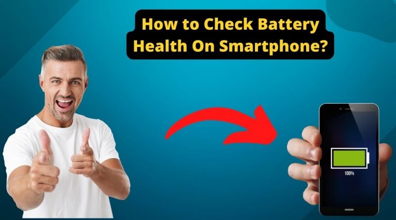 How to check battery health on a smartphone in 2022