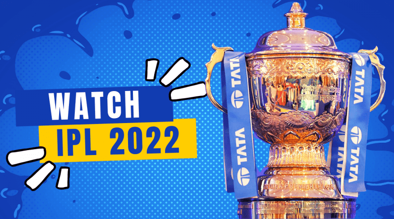 How to watch IPL in 2022